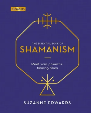 Essential Book of Shamanism: Your Powerful Healing Allies